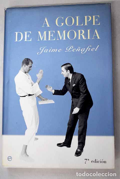 Libros: A golpe de memoria: Pe&ntilde;afiel, Jaime.- Pe&ntilde;afiel, Jaime