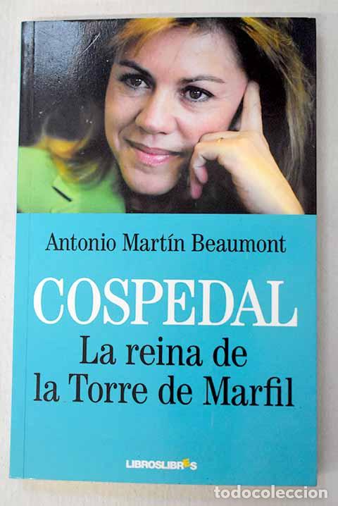 Libri di seconda mano: Cospedal, la reina de la torre de marfil.- Mart&iacute;n Beaumont, Antonio
