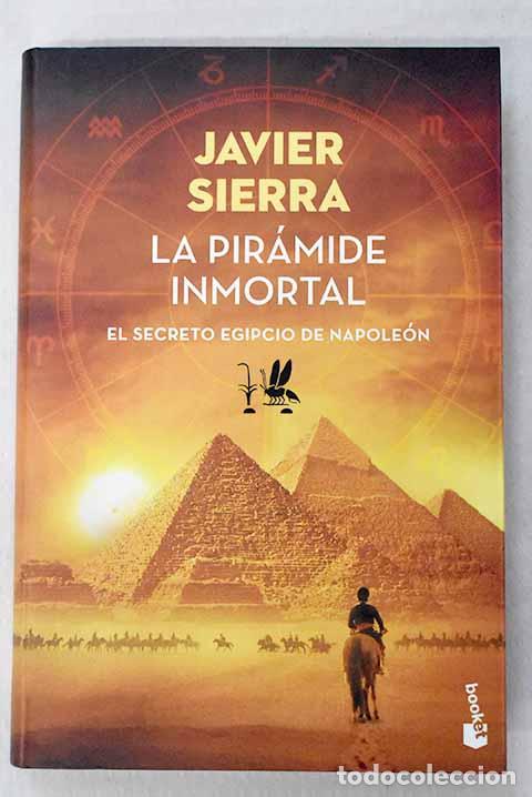 B&uuml;cher: La pir&aacute;mide inmortal: el secreto egipcio de Napole&oacute;n.- Sierra, Javier