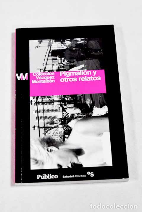 Livres: Pigmali&oacute;n y otros relatos.- V&aacute;zquez Montalb&aacute;n, Manuel
