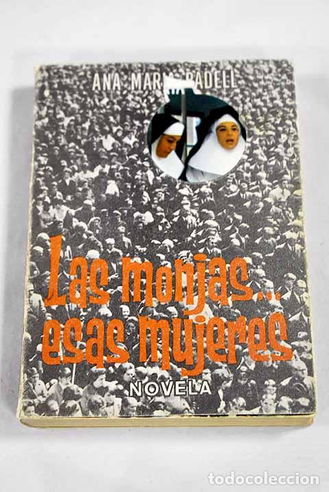 Libros: Las monjas: esas mujeres.- Badell, Ana Mar&iacute;a
