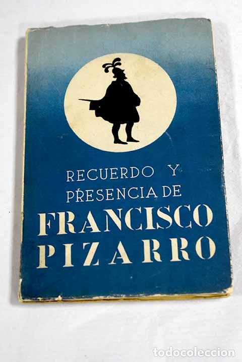 Libros: Recuerdo y presencia de Francisco Pizarro.- Ballesteros Gaibrois, Manuel