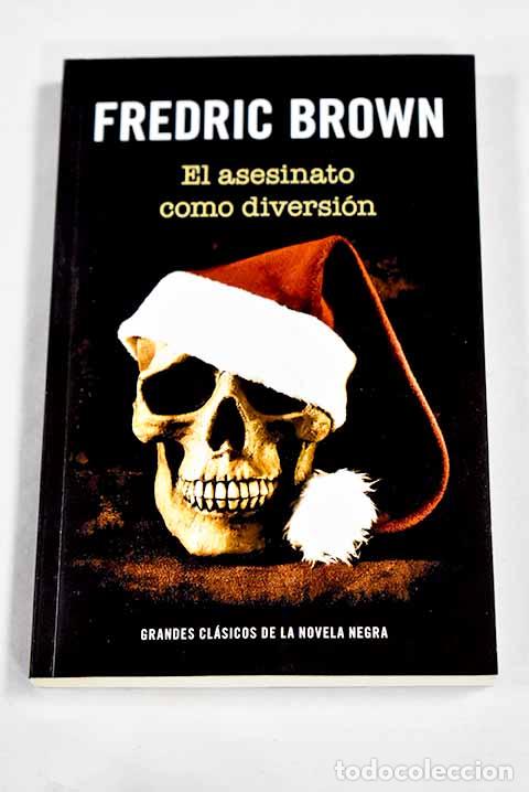 Libros: El asesinato como diversi&oacute;n.- Brown, Fredric