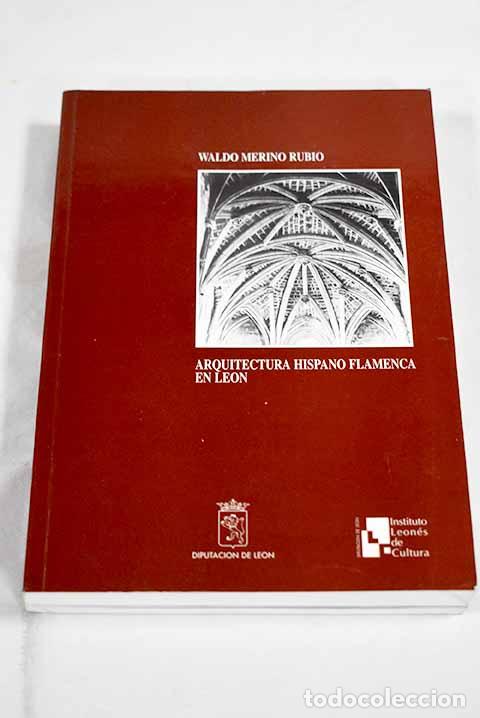 Libros: Arquitectura hispano-flamenca en Le&oacute;n.- Merino Rubio, Waldo - Foto 1