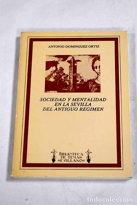 Libros: Sociedad y mentalidad en la Sevilla del Antiguo r&eacute;gimen.- Dom&iacute;nguez Ortiz, Antonio