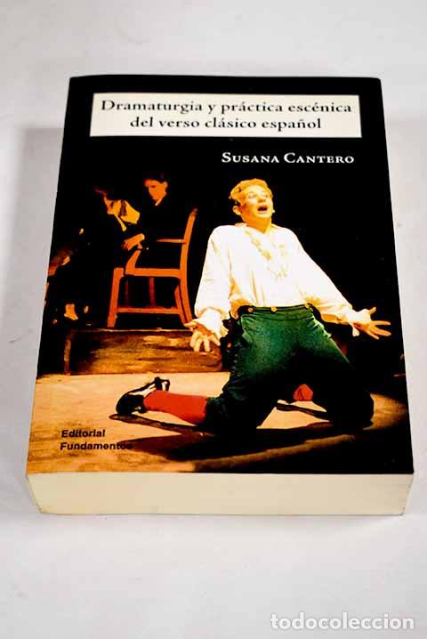 Libri di seconda mano: Dramaturgia y pr&aacute;ctica esc&eacute;nica del verso cl&aacute;sico espa&ntilde;ol.- Cantero, Susana