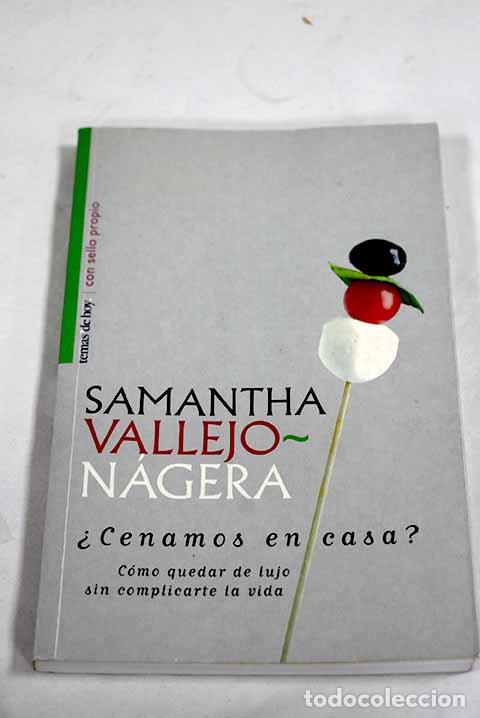 Libros: &iquest;Cenamos en casa?: c&oacute;mo quedar de lujo sin complicarte la vida.- Vallejo-N&aacute;gera, Samantha