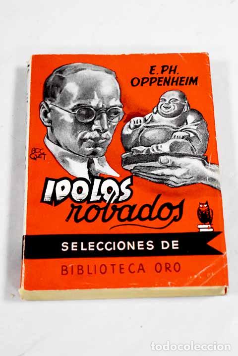 Libri di seconda mano: Idolos robados: Oppenheim, Edward Phillips.- Oppenheim, Edward Phillips