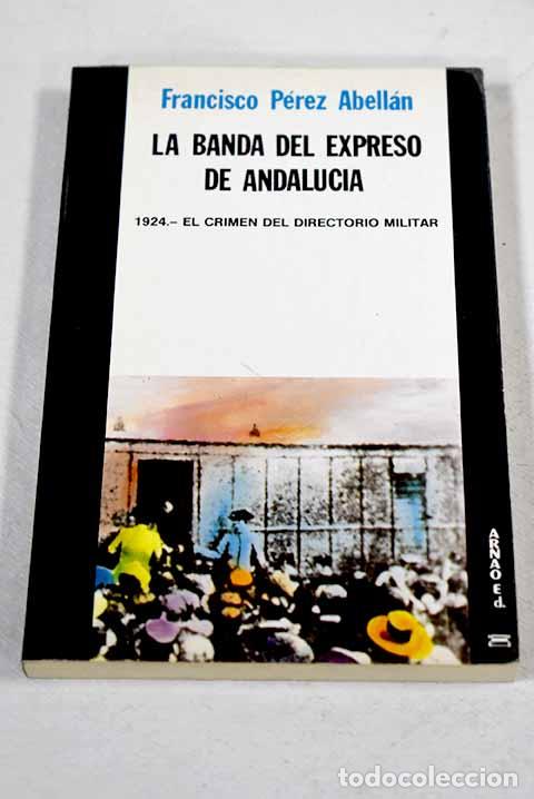 Livros em segunda m&atilde;o: La banda del expreso de Andaluc&iacute;a: 1924, el crimen del directorio militar.- P&eacute;rez Abell&aacute;n, Francisco