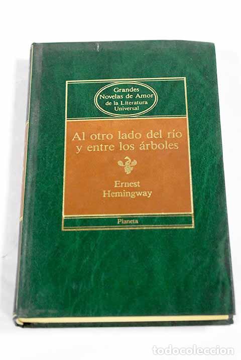 B&uuml;cher: Al otro lado del r&iacute;o y entre los &aacute;rboles.- Hemingway, Ernest