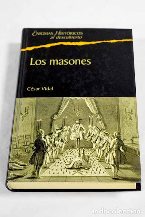 Libros: Los masones: la sociedad secreta m&aacute;s influyente de la historia.- Vidal, C&eacute;sar