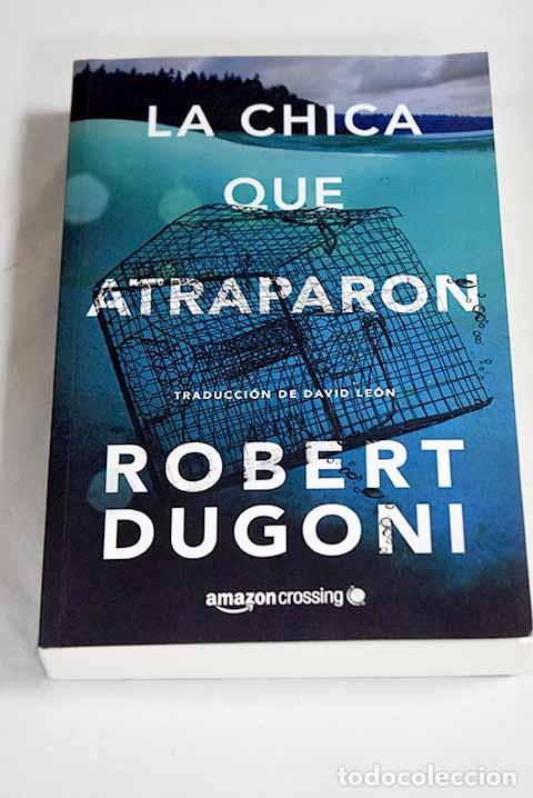B&uuml;cher: La chica que atraparon.- Dugon, Robert