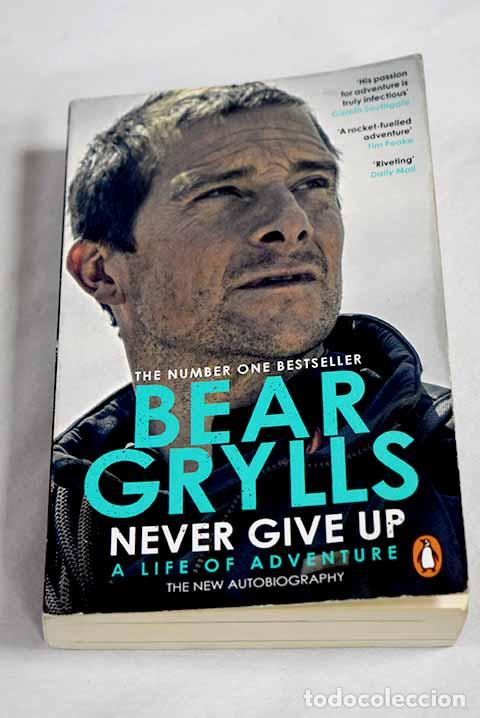 B&uuml;cher: Never give up: a life of adventure.- Grylls, Bear