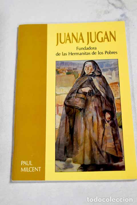 B&uuml;cher: Juana Jugan: fundadora de las Hermanitas de los Pobres.- Milcent, Paul
