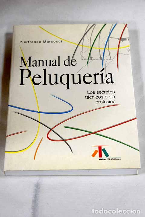 B&uuml;cher: Manual de peluquer&iacute;a: los secretos t&eacute;cnicos de la profesi&oacute;n.- Marcocci, Pierfranco
