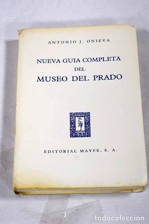 Livres: Nueva gu&iacute;a completa del Museo del Prado.- Onieva, Antonio J.