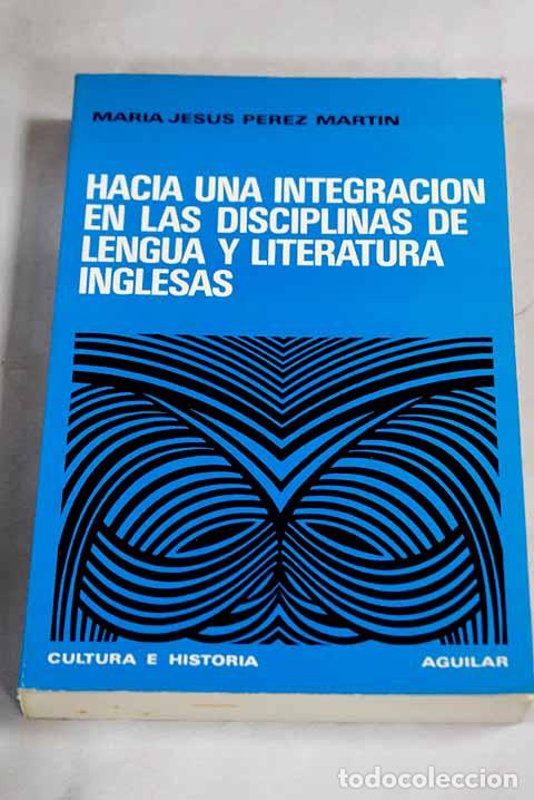 books: Hacia una integraci&oacute;n en las disciplinas de lengua y literatura inglesas.- P&eacute;rez Martin, Mar&iacute;s Jes&uacute;s