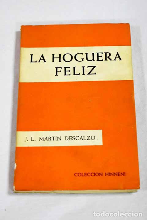 books: La hoguera feliz: Mart&iacute;n Descalzo, Jos&eacute; Luis.- Mart&iacute;n Descalzo, Jos&eacute; Luis