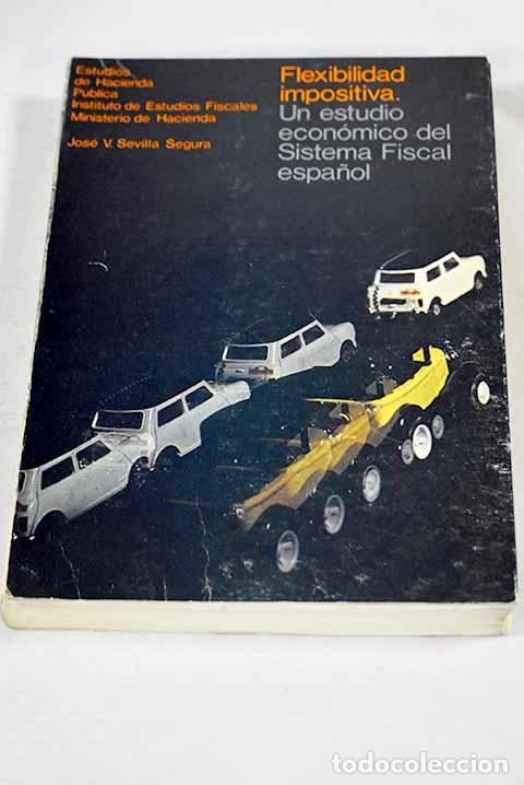 Libros: Flexibilidad impositiva: un an&aacute;lisis econ&oacute;mico del sistema fiscal espa&ntilde;ol.- Sevilla Segura, Jos&eacute; V.