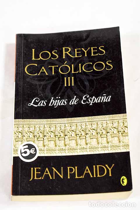 Libros: Las hijas de Espa&ntilde;a: Plaidy, Jean.- Plaidy, Jean