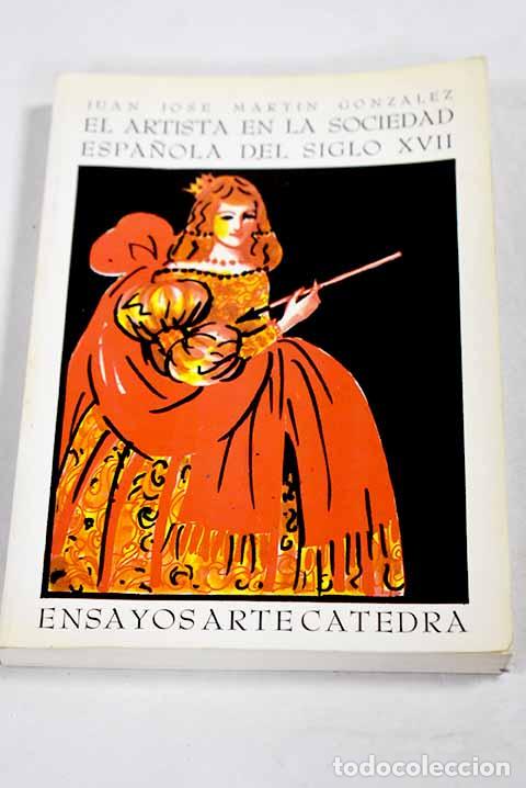 Libros: El artista en la sociedad espa&ntilde;ola del siglo XVII.- Mart&iacute;n Gonz&aacute;lez, Juan Jos&eacute;
