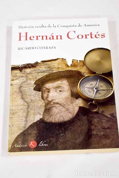 Libros: Historia oculta del descubrimiento de Am&eacute;rica: Hern&aacute;n Cort&eacute;s.- Coarasa, Ricardo
