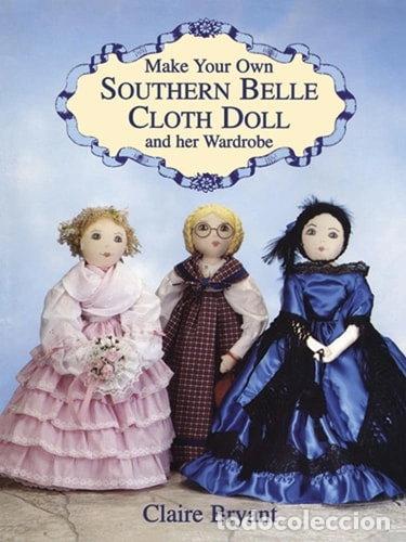 Libri di seconda mano: Make Your Own Southern Belle Cloth Doll and Her Wardrobe- 9780486404837