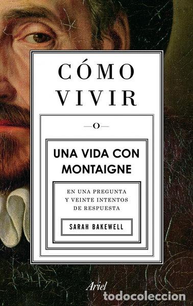 Livres: C&oacute;mo vivir. Una vida con Montaigne- 9788434413399