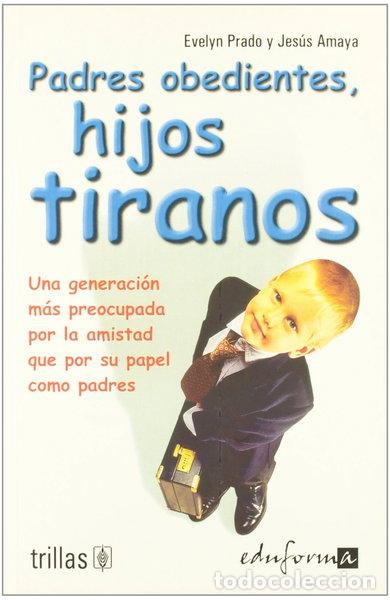 Libros: Padres obedientes, hijos tiranos- 9788466539746