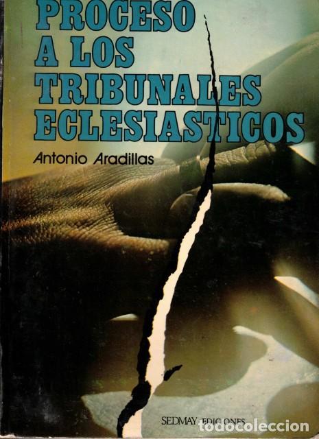 Libros: PROCESO A LOS TRIBUNALES ECLESIASTICOS - ARADILLAS, ANTONIO - Foto 1