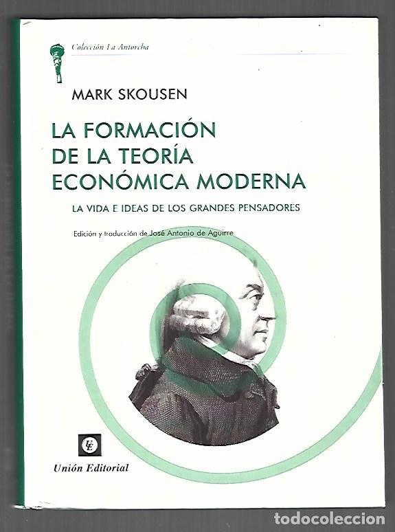 B&uuml;cher: FORMACION DE LA TEORIA ECONOMICA MODERNA - LA. LA VIDA E IDEAS DE LOS GRANDES PENSADORES - SKOUSEN,