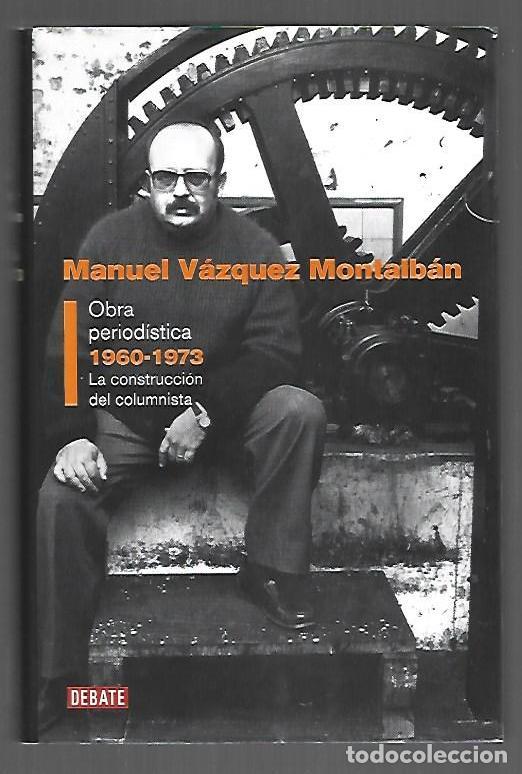 Livres: OBRA PERIODISTICA I: 1960-1973 LA CONSTRUCCION DEL COLUMNISTA - VAZQUEZ MONTALBAN, MANUEL