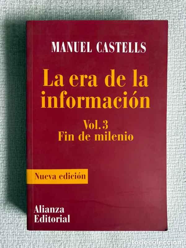 Libros: La Era de La Informaci&oacute;n. Econom&iacute;a, Socidad y Cultura. Vol. 3, Fin de milenio. Nueva edici&oacute;n - Manue
