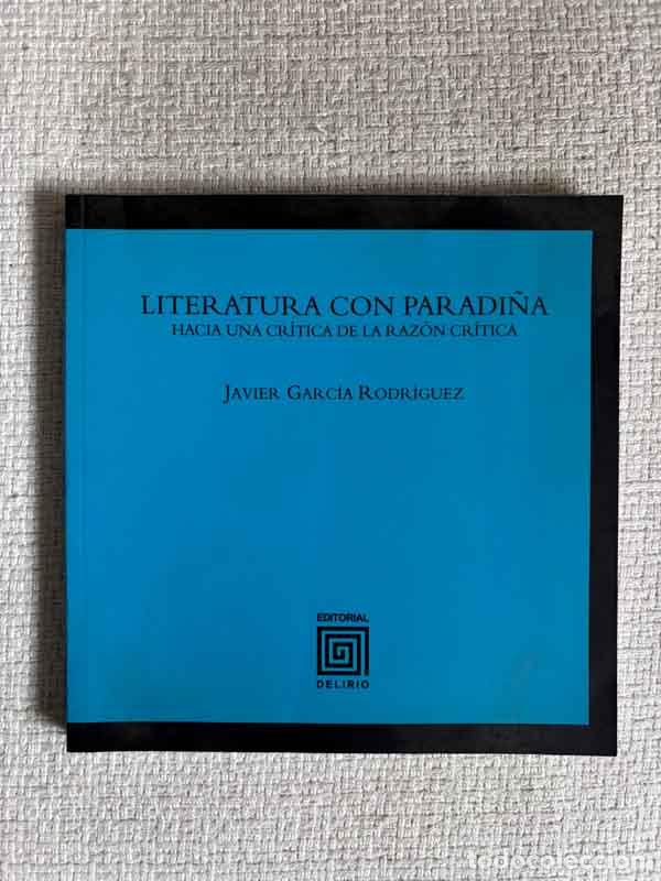 Libri di seconda mano: Literatura con paradi&ntilde;a. Hacia una cr&iacute;tica de la raz&oacute;n cr&iacute;tica - Javier Garc&iacute;a Rodr&iacute;guez