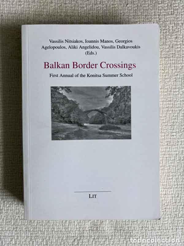 Libri di seconda mano: Balkan Border Crossings. First Annual of the Konitsa Summer School