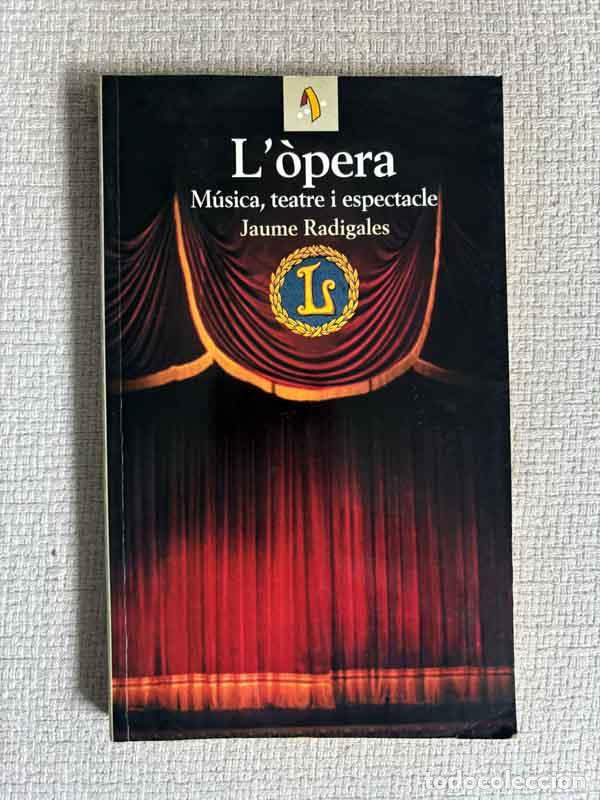 B&uuml;cher: L'&ograve;pera. M&uacute;sica, teatre i espectacle - Jaume Radigales