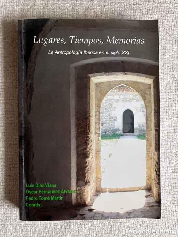 B&uuml;cher: Lugares, Tiempos, Memorias. La Antropolog&iacute;a Ib&eacute;rica en el siglo XXI - L. D&iacute;az Viana/ &Oacute;. Fern&aacute;ndez &Aacute;l