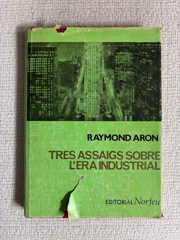 books: Tres assaigs sobre l'era industrial - Raymond Aron