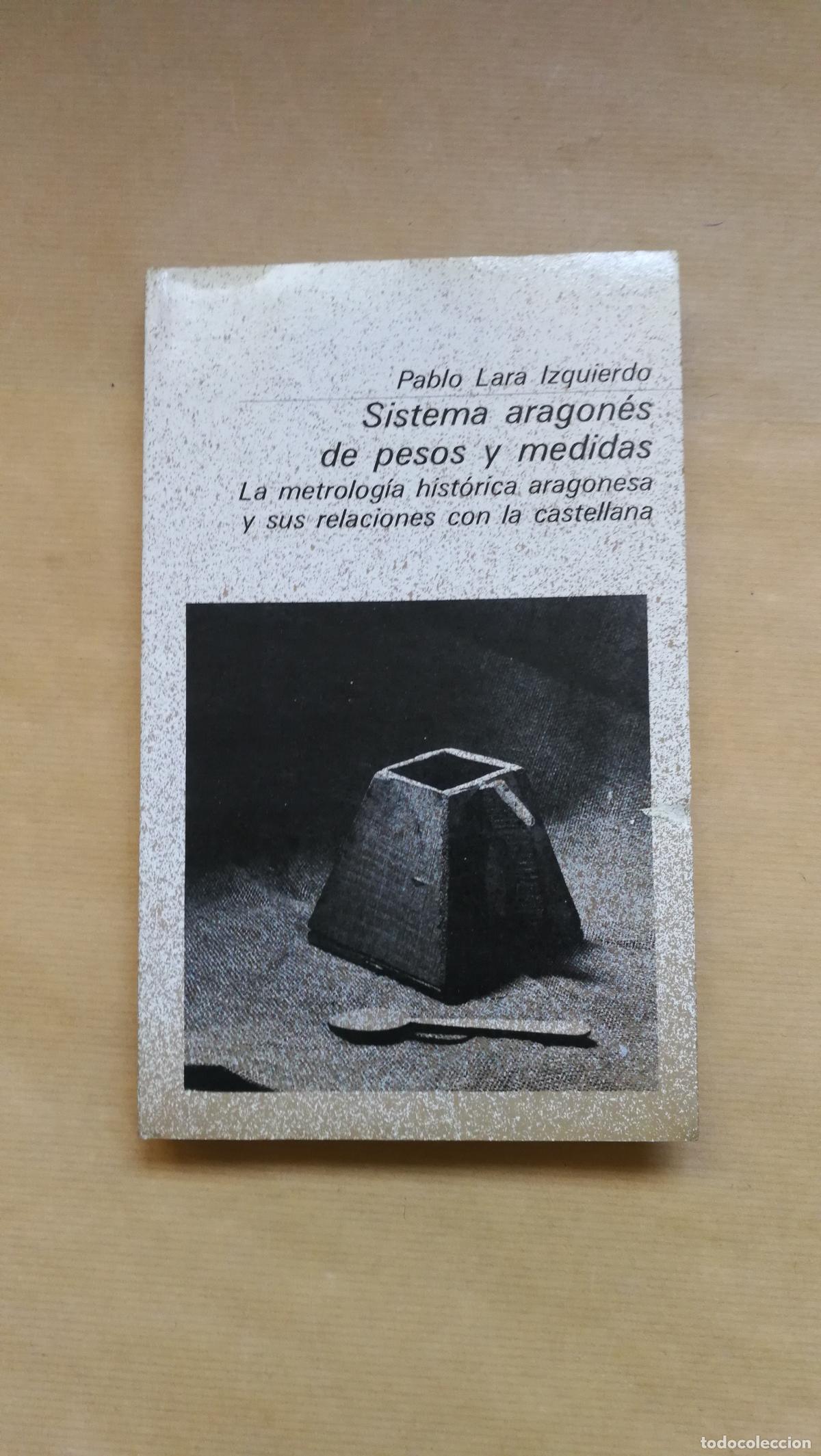 Libros: Sistema aragones de pesos y medidas. La metrolog&iacute;a hist&oacute;rica aragonesa y sus relaciones con la caste