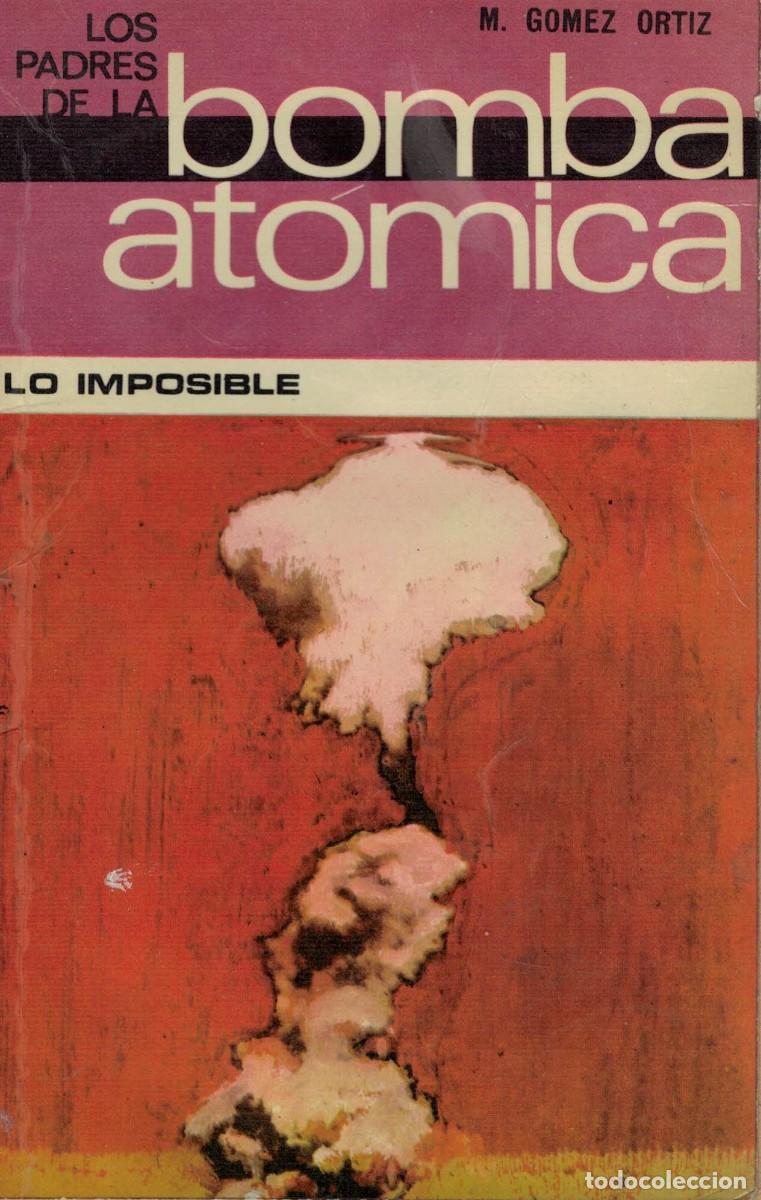 Libros: Manuel G&oacute;mez Ortiz, Los padres de la bomba at&oacute;mica / Lo imposible 52