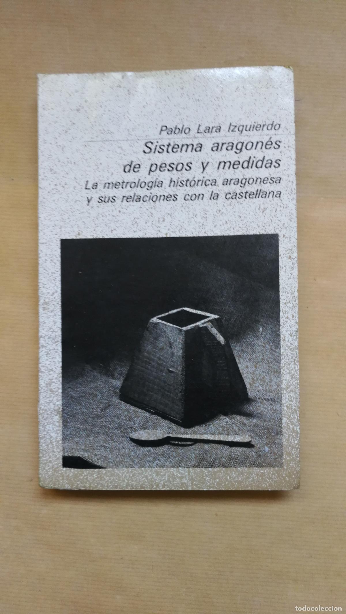 B&uuml;cher: Sistema aragones de pesos y medidas. La metrolog&iacute;a hist&oacute;rica aragonesa y sus relaciones con la caste