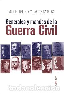 books: Generales y mandos de la Guerra Civil - Carlos Canales Torres Miguel del Rey Vicente