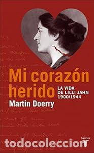 Libros: Mi coraz&oacute;n herido. La vida de Lilli Jahn, 1900-1944 - Martin Doerry