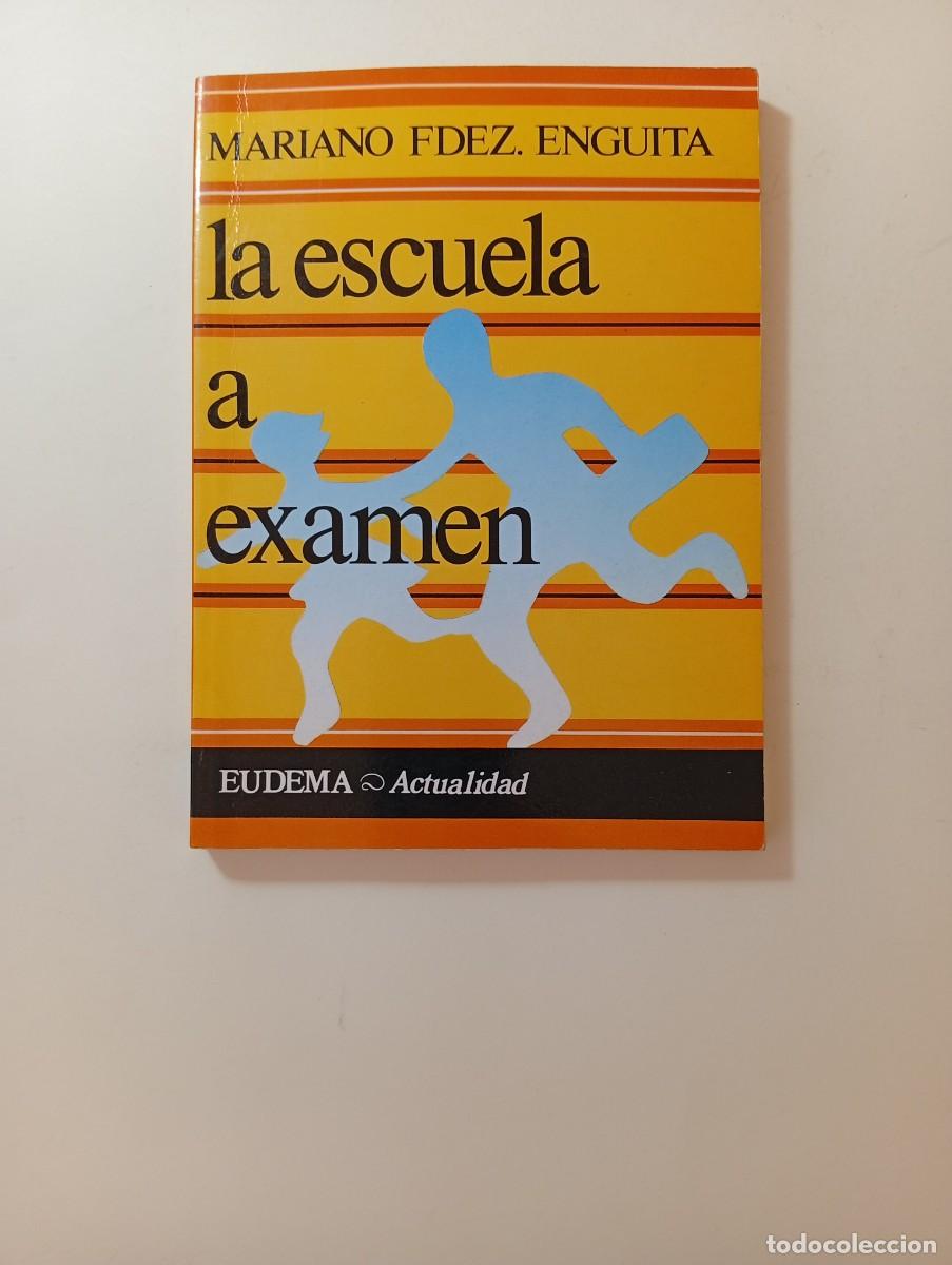 Libros: LA ESCUELA A EXAMEN - MARIANO FERN&Aacute;NDEZ ENGUITA - EUDEMA