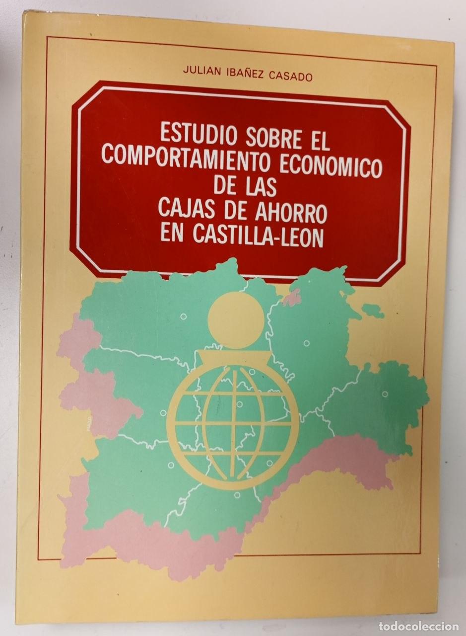 Libros: Estudio sobre el comportamiento econ&oacute;mico de las Cajas de Ahorro en Castilla y Le&oacute;n. - Iba&ntilde;ez Casado