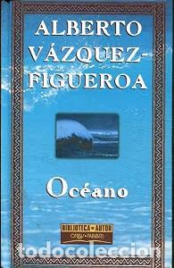 Libros: Oc&eacute;ano - Alberto V&aacute;zquez-Figueroa - Ediciones Orbis - Biblioteca de Autor