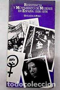 Libros: RESISTENCIA Y MOVIMIENTO DE MUJERES EN ESPA&Ntilde;A 1936-1976. - Giuliana Di Febo