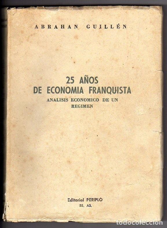 Libros: 25 A&Ntilde;OS DE ECONOM&Iacute;A FRANQUISTA. An&aacute;lisis econ&oacute;mico de un r&eacute;gimen. Abrahan Guill&eacute;n.