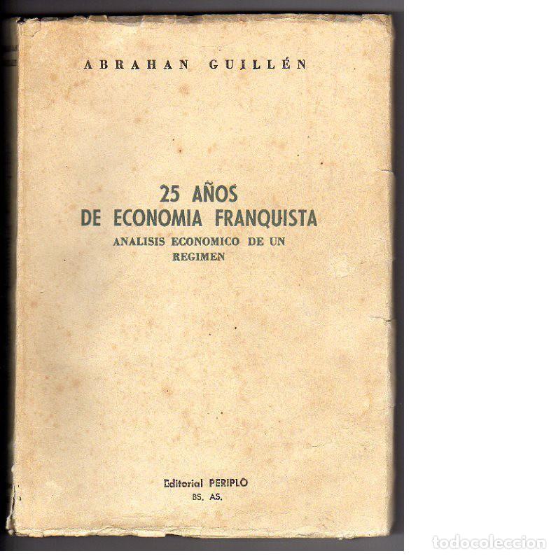 Libros: 25 A&Ntilde;OS DE ECONOM&Iacute;A FRANQUISTA. An&aacute;lisis econ&oacute;mico de un r&eacute;gimen. Abrahan Guill&eacute;n.