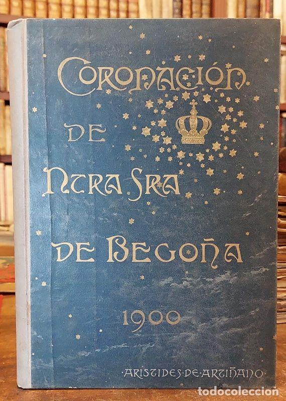 Libros: CORONACION CANONICA DE NUESTRA SE&Ntilde;ORA DE BEGO&Ntilde;A. Cr&oacute;nica de las solemnes fiestas dedicadas a tan
